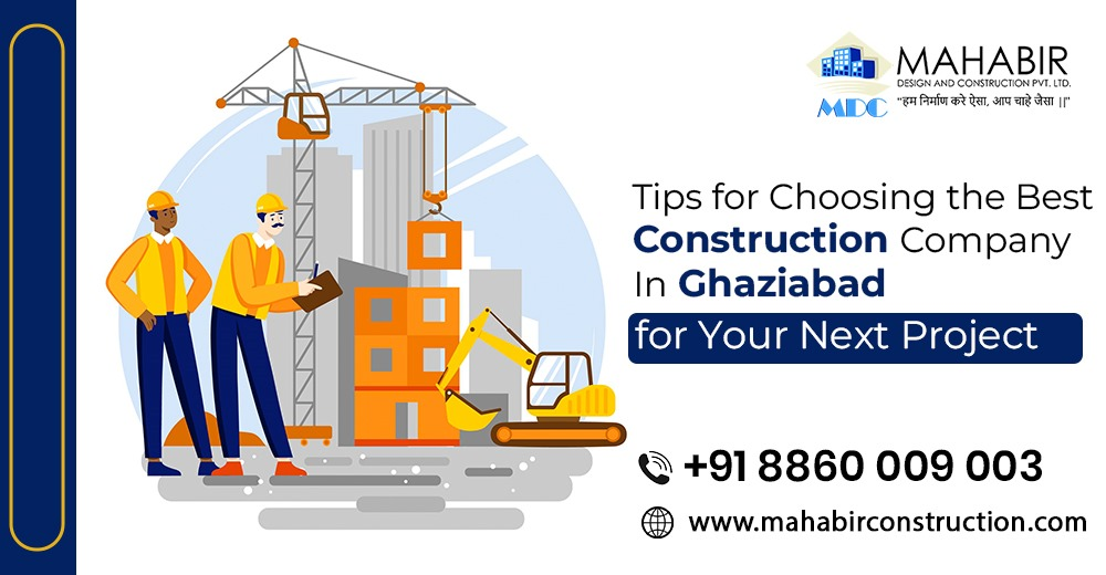 Tips for Choosing the Best Construction Company in Ghaziabad for Your Next Project