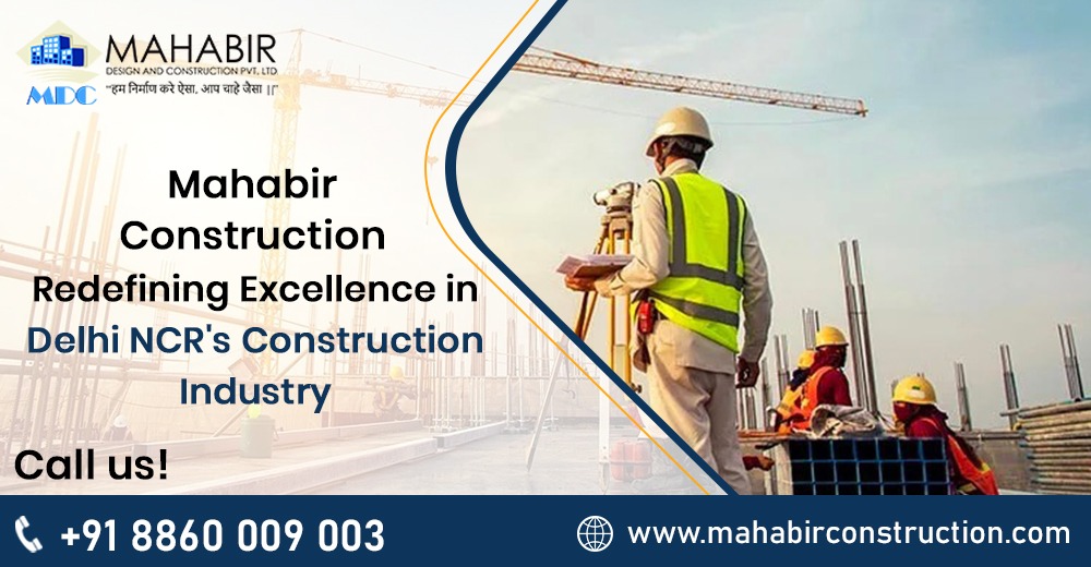 Mahabir Construction: Redefining Excellence in Delhi NCR's Construction Industry