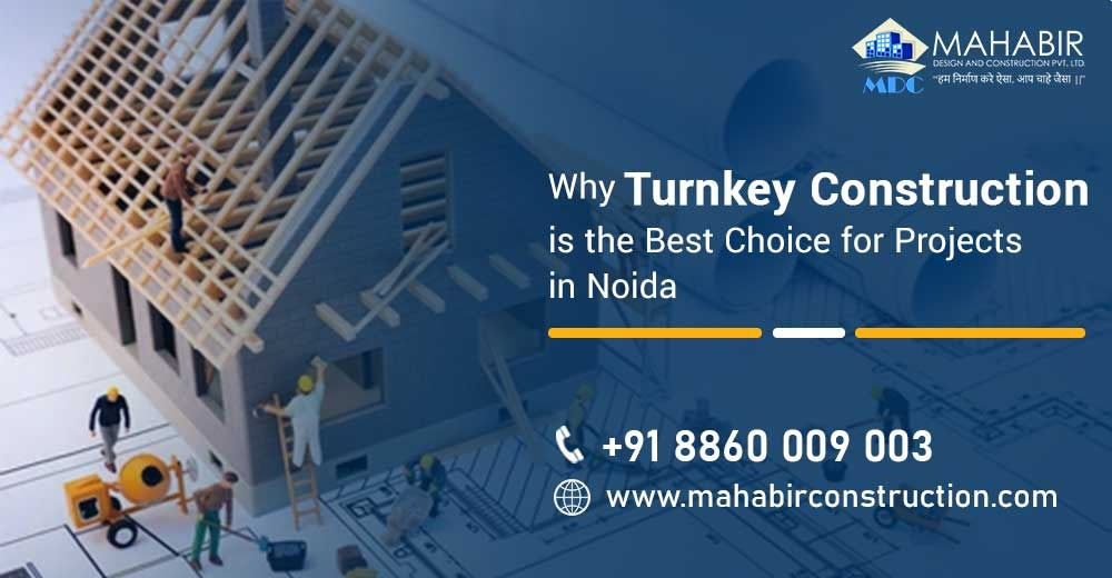 Why Turnkey Construction is the Best Choice for Projects in Noida