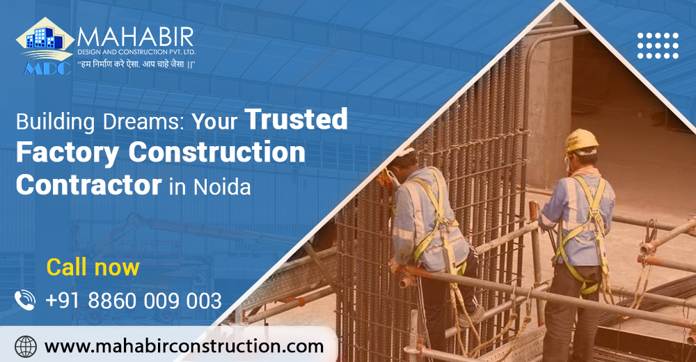 Building Dreams: Your Trusted Factory Construction Contractor in Noida