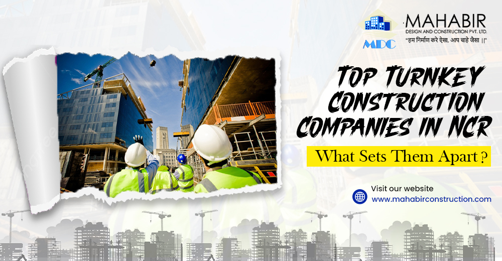 Top Turnkey Construction Companies in NCR: What Sets Them Apart?