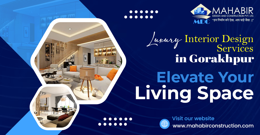 Luxury Interior Design Services in Gorakhpur: Elevate Your Living Space