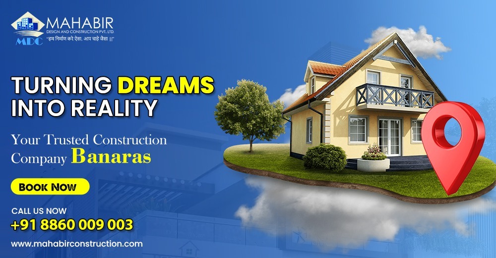 Turning Dreams into Reality: Your Trusted Construction Company Banaras